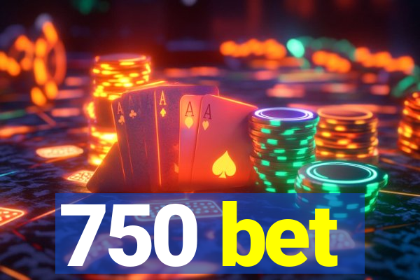 750 bet